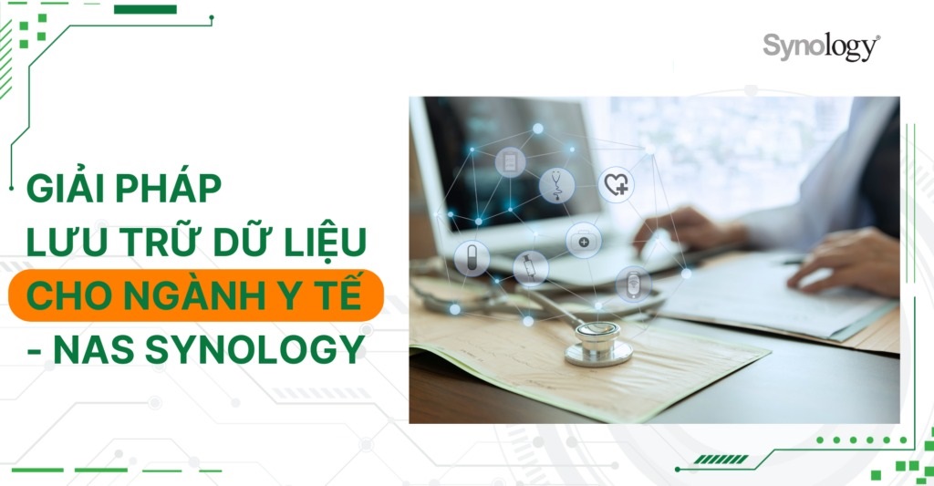 Giải pháp lưu trữ dữ liệu cho ngành y tế – NAS Synology