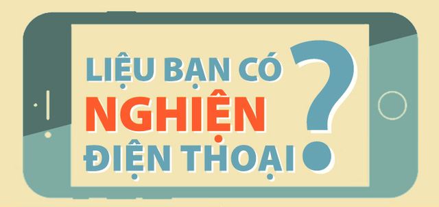 Bạn có phải người nghiện điện thoại?